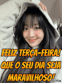 a girl wearing a hooded jacket with the words feliz terça-feira que o seu dia seja maravilhoso