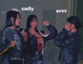a group of three girls are standing next to each other with the words aves and sadly above them