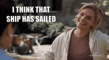 a woman is smiling with the words i think that ship has sailed on the bottom