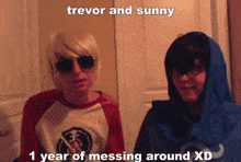 trevor and sunny are 1 year of messing around