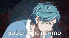 a picture of a man with blue hair and the words goodnight nikimo
