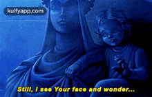 a statue of a woman holding a child with the words " still i see your face and wonder "