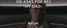 a man in a suit says me asks for bf2 my dad
