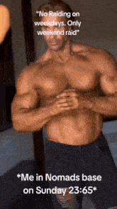a shirtless man with a caption that says " no raiding on weekdays "