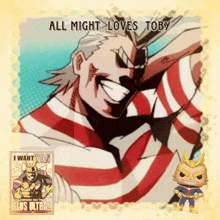 a poster of all might with the words all might loves toby
