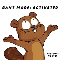 a cartoon of a beaver with the words rant mode activated