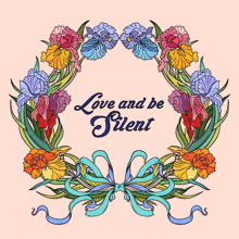 a floral wreath with the words love and be silent written on it