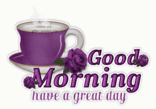good morning have a great day flowers purple coffee