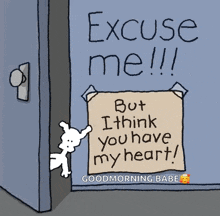 a sign on a door that says excuse me but i think you have my heart good morning babe