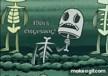 a cartoon skeleton says that 's disgusting in front of a skeleton