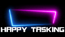 a neon sign that says happy tasking in white