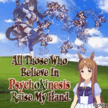 a picture of a girl with the words " all those who believe in psychokinesis raise my hand " on it