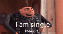 I Am Single Thats Right Baby GIF - I Am Single Thats Right Baby Gru GIFs