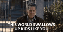 This World Swallows Up Kids Like You Warning GIF