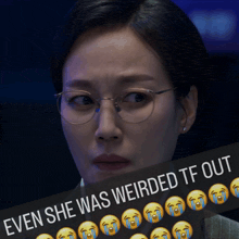 a picture of a woman with glasses and the words even she was weirded tf out