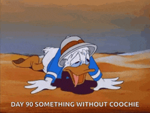 a cartoon of donald duck crawling in the dirt with the words " day 90 something without coochie " below him