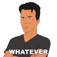 a cartoon of a man with his arms crossed and the words " whatever " below him