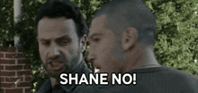 two men are standing next to each other and one of them is saying shane no !