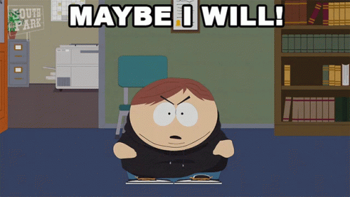 maybe-i-will-eric-cartman.gif