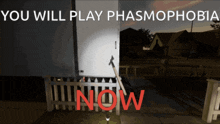 a poster that says " you will play phasmophobia now " on it