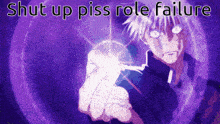 a purple background with the words shut up piss role failure in white letters