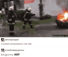 assassinate the fire fireman fireworkers begone hot
