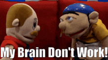 two stuffed animals sitting next to each other with the words " my brain don 't work "