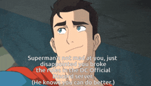 superman is not mad at you just disappointed you broke the rules in the dc official discord server ( he knows you can do better )