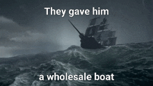 They Gave Him A Wholesale Boat GIF - They Gave Him A Wholesale Boat GIFs