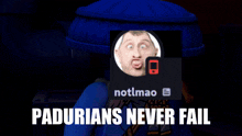 a picture of a man with a cell phone and the words padurians never fail