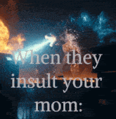when they insult your mom godzilla aint let that slide