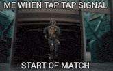 a picture of a soldier with the caption " me when tap tap signal start of match " on it