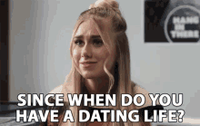 Since When Do You Have A Dating Life Youre Single GIF