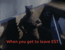 when you get to leave est is written on a dark background