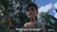 a cartoon character says " think you 're tough " in a netflix advertisement
