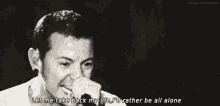 a black and white photo of a man with the words let me take back my life i 'd rather be all alone