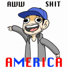 a cartoon of a man wearing a blue hat with the words aww shit america behind him