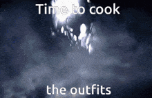 a dark background with the words " time to cook the outfits "