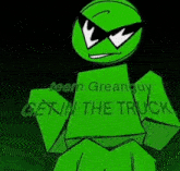 a green cartoon character wearing sunglasses and a shirt that says get in the truck .