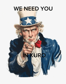 a poster of uncle sam pointing with the words " we need you in kuro " below him