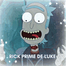 a picture of rick from rick and morty with the words rick prime de luke below him