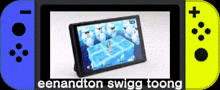 a picture of a nintendo switch with the words eenandton swigg toong