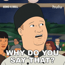 a cartoon of a man with the words why do you say that