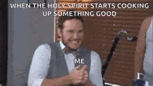 a man in a vest and bow tie is smiling with the words when the holy spirit starts cooking up something good me below him .