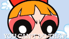 a picture of a cartoon character with the words " you can 't do that " below it