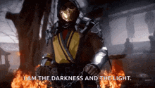scorpion from mortal kombat is standing in front of a fire and saying i am the darkness and the light