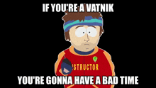 You'Re Gonna Have A Bad Time South Park GIF - You'Re Gonna Have A Bad Time South Park Vatnik GIFs