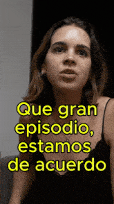 a woman with the words que gran episodio estamos de acuerdo on her face