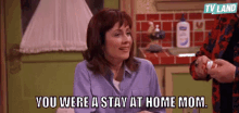 You Were A Stay At Home Mom. GIF - Stay At Home Mom You Were A Stay At Home Mom GIFs
