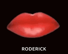a picture of a woman 's red lips with roderick written below it